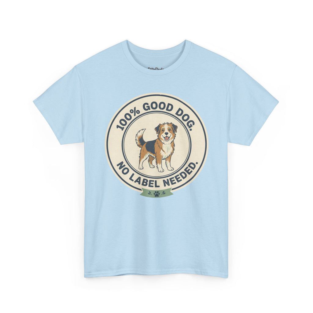 Mixed-Breed “100% Good Dog. No Label Needed.” Unisex Heavy Cotton Tee