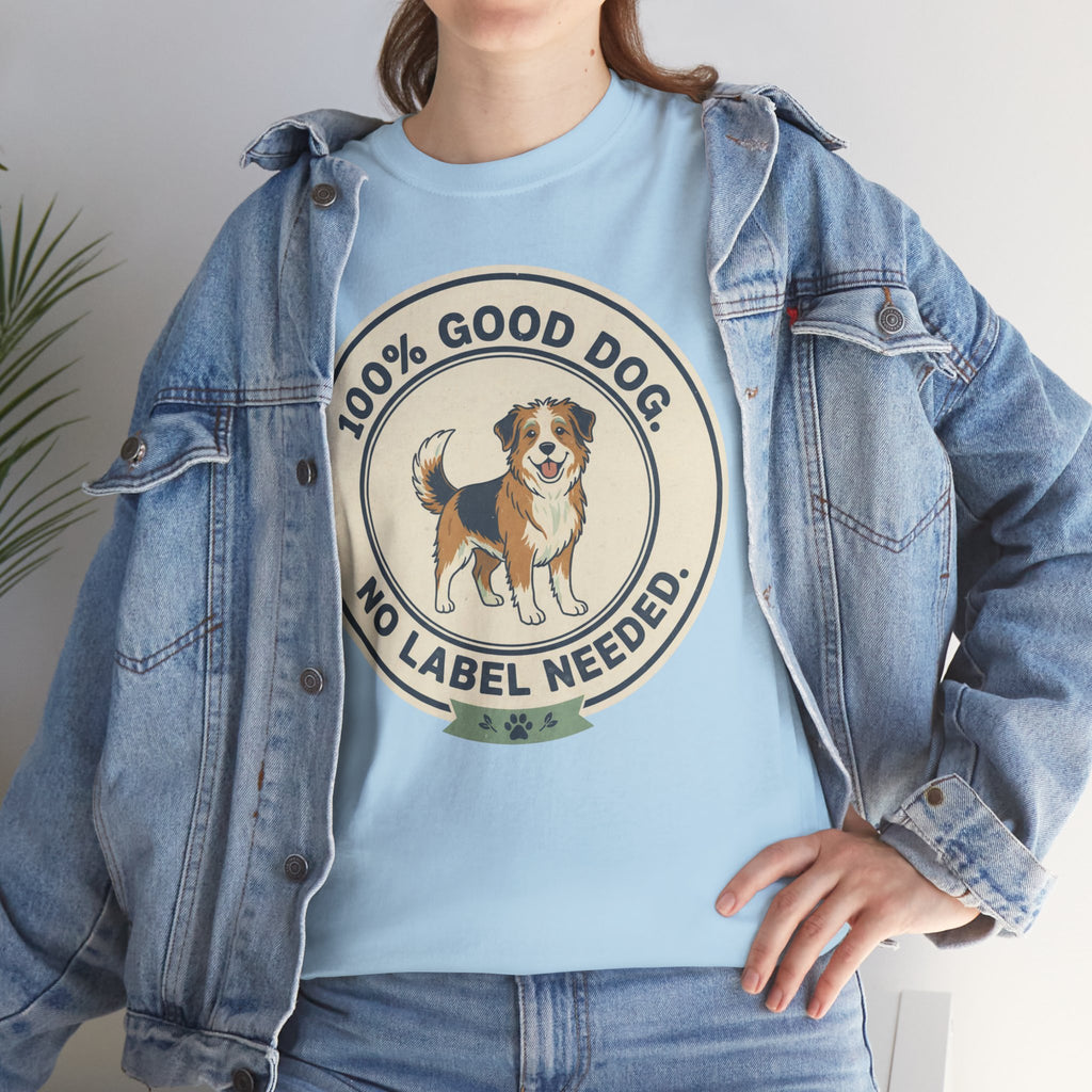 Mixed-Breed “100% Good Dog. No Label Needed.” Unisex Heavy Cotton Tee