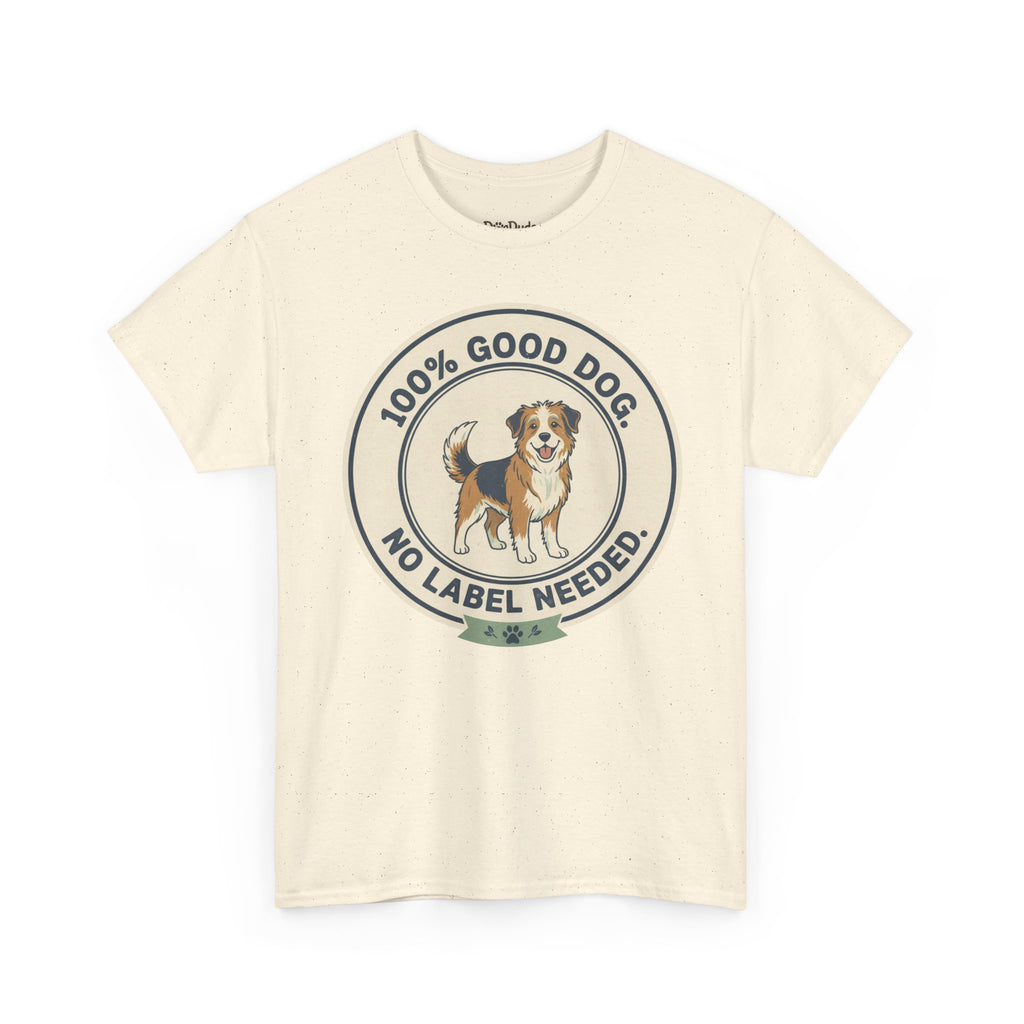 Mixed-Breed “100% Good Dog. No Label Needed.” Unisex Heavy Cotton Tee