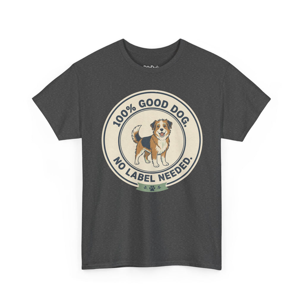 Mixed-Breed “100% Good Dog. No Label Needed.” Unisex Heavy Cotton Tee