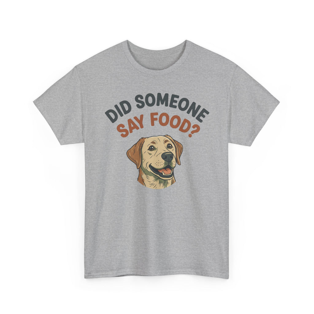 Labrador Retriever “Did Someone Say Food?” Unisex Heavy Cotton Tee