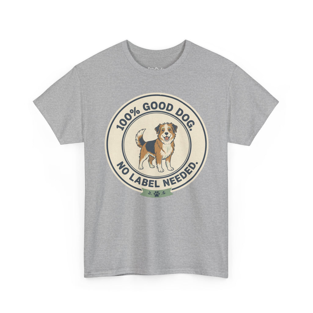 Mixed-Breed “100% Good Dog. No Label Needed.” Unisex Heavy Cotton Tee