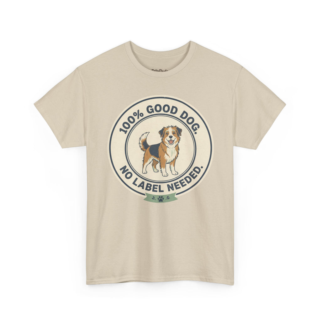 Mixed-Breed “100% Good Dog. No Label Needed.” Unisex Heavy Cotton Tee